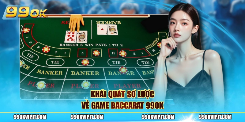 Khái quát sơ lược về game Baccarat 99OK