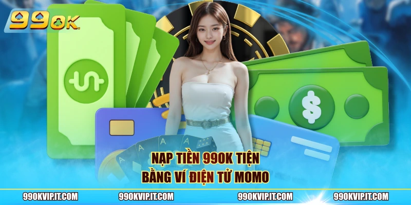 Nạp tiền 99OK tiện bằng ví điện tử Momo