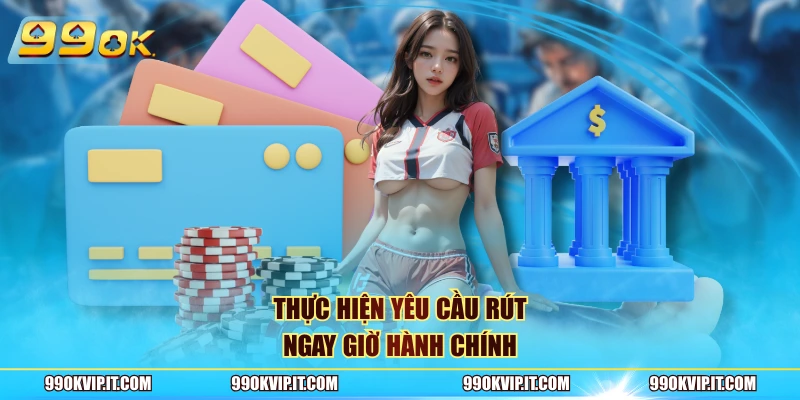 Thực hiện yêu cầu rút ngay giờ hành chính