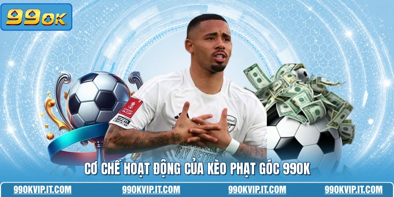 Cơ chế hoạt động của kèo phạt góc 99OK