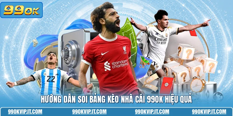 Hướng dẫn soi bảng kèo nhà cái 99OK hiệu quả