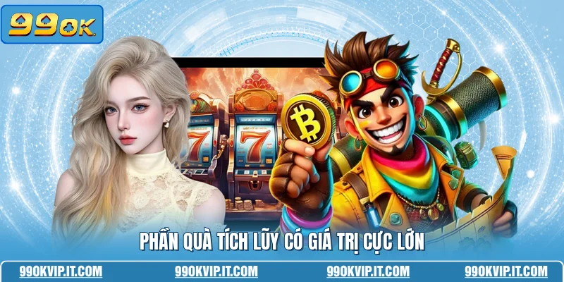 Phần quà tích lũy có giá trị cực lớn