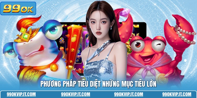 Phương pháp tiêu diệt những mục tiêu lớn