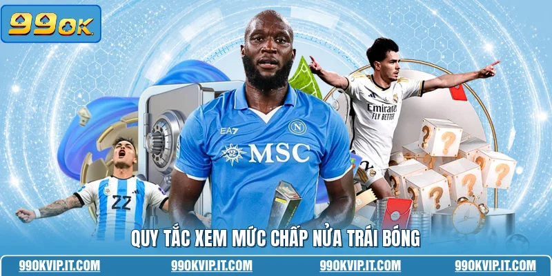 Quy tắc xem mức chấp nửa trái bóng
