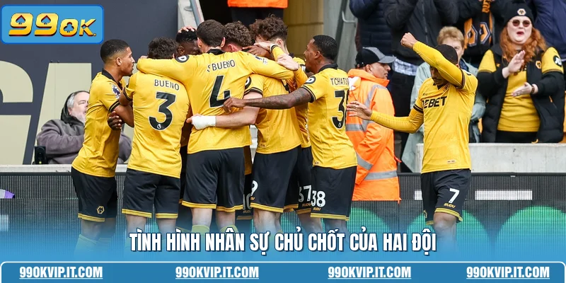 Tình hình nhân sự chủ chốt của hai đội